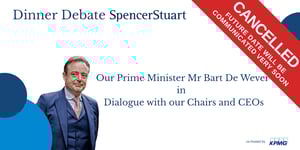 CANCELLED | Dinner Debate with Spencer Stuart - Our Prime Minister Mr. Bart De Wever in Dialogue with our Chairs and CEOs
